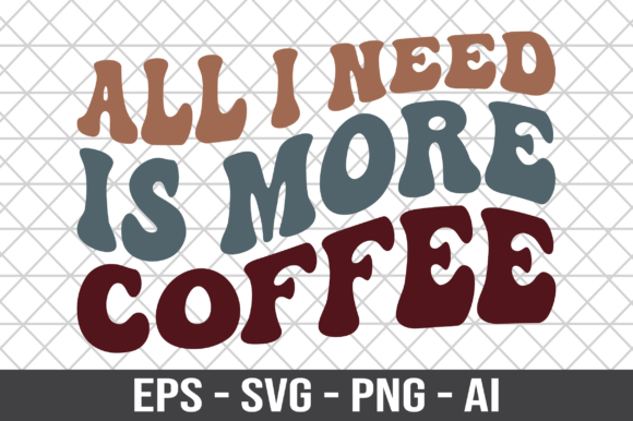 All I Need is More Coffee Retro SVG for Crafts and Graphics