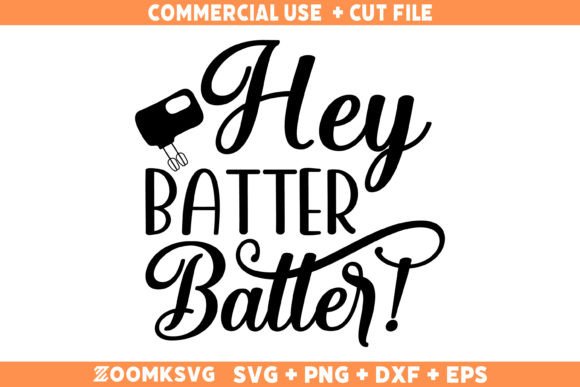 Hey Batter Batter SVG, Funny Kitchen SVG Graphics for Crafts
