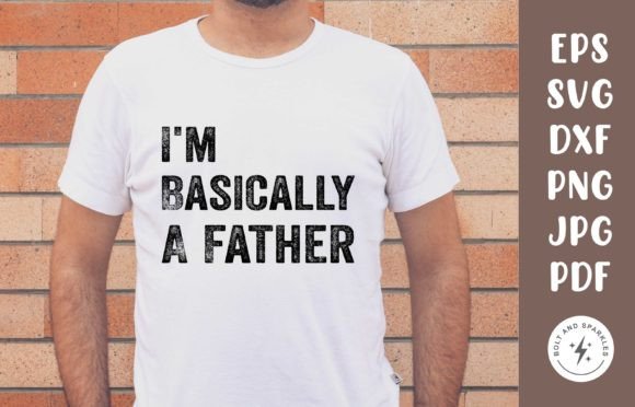 I m Basically a Father SVG for Crafts and Graphics