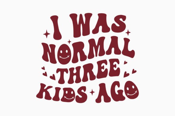 I Was Normal Three Retro Funny Mom Graphics for Crafts