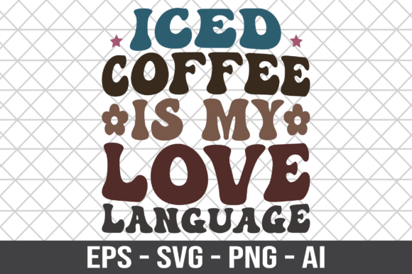 Iced Coffee is My Love Language SVG for Crafts and Graphics