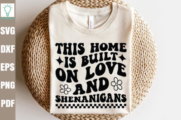 This Home is Built on Love Shenanigans Graphics